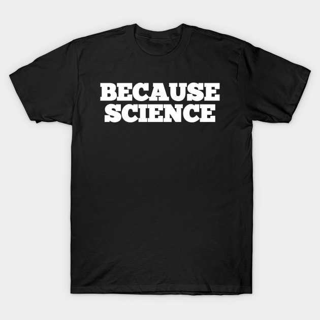 Because Science T-Shirt funny saying sarcastic novelty humor T-Shirt by amitsurti